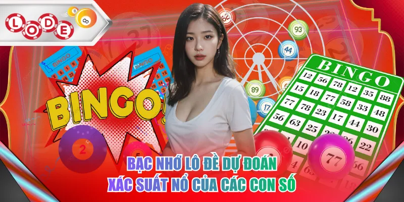 Bạc nhớ lô đề dự đoán xác suất nổ của các con số