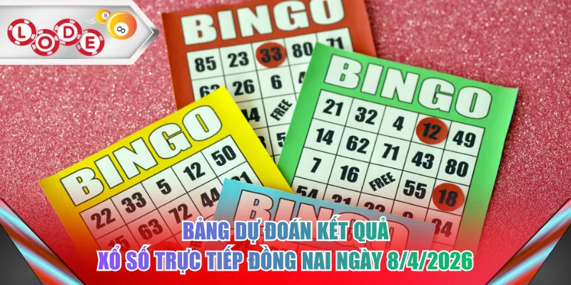 Bảng dự đoán kết quả xổ số trực tiếp Đồng Nai ngày 8/4/2026