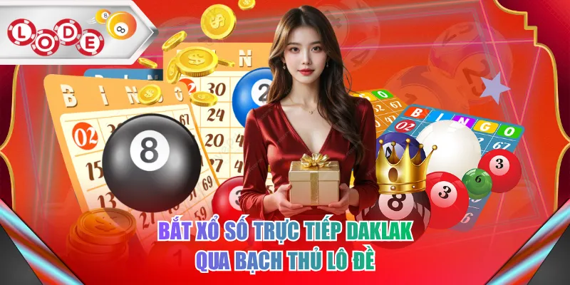 Bắt xổ số trực tiếp Daklak qua bạch thủ lô đề