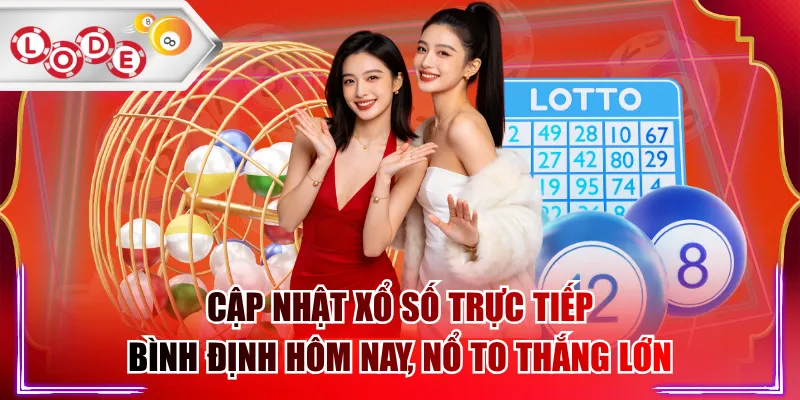 Cập Nhật Xổ Số Trực Tiếp Bình Định Hôm Nay, Nổ To Thắng Lớn