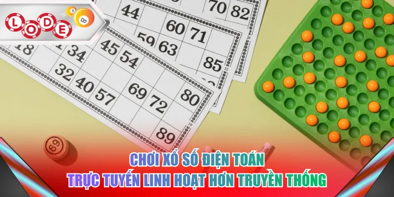 Chơi xổ số điện toán trực tuyến linh hoạt hơn truyền thống