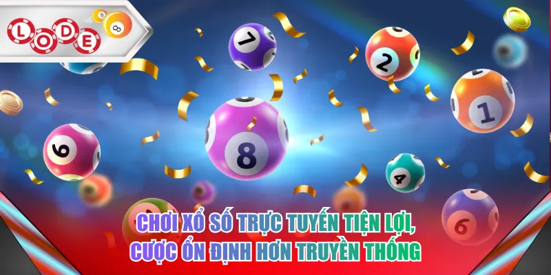 Chơi xổ số trực tuyến tiện lợi, cược ổn định hơn truyền thống