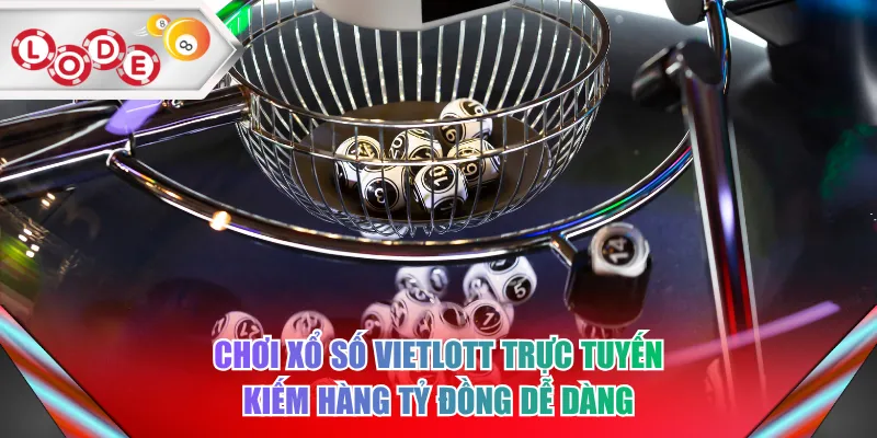 Chơi xổ số Vietlott trực tuyến kiếm hàng tỷ đồng dễ dàng