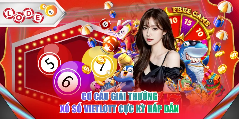 Cơ cấu giải thưởng xổ số Vietlott cực kỳ hấp dẫn
