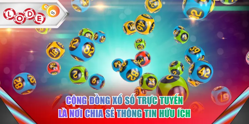 Cộng đồng xổ số trực tuyến là nơi chia sẻ thông tin hữu ích