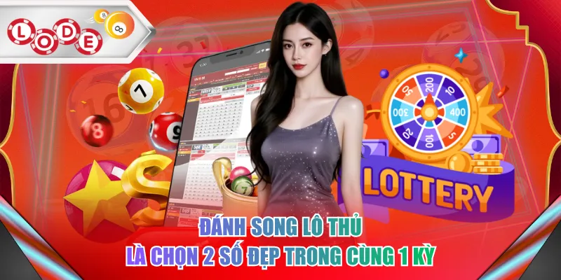 Đánh song lô thủ là chọn 2 số đẹp trong cùng 1 kỳ