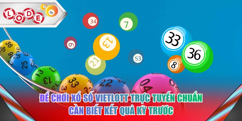 Để chơi xổ số Vietlott trực tuyến chuẩn cần biết kết quả kỳ trước