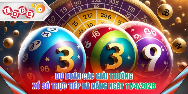 Dự đoán các giải thưởng xổ số trực tiếp Đà Nẵng ngày 11/4/2026