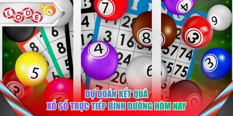Dự đoán kết quả xổ số trực tiếp Bình Dương hôm nay