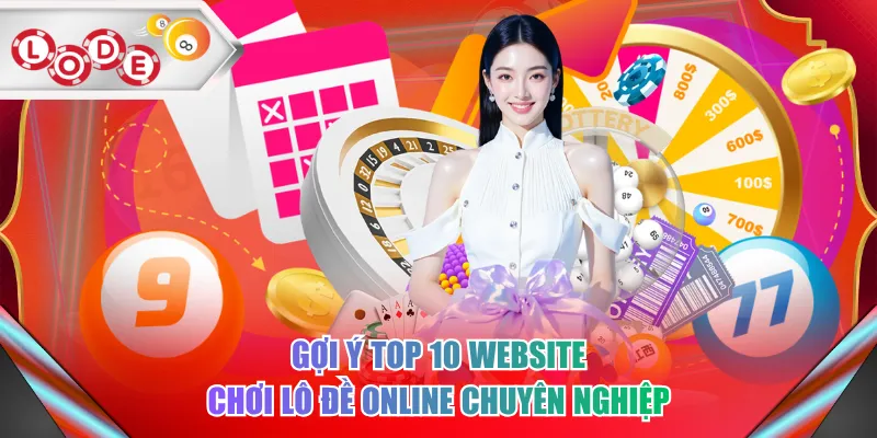 Gợi ý top 10 website chơi lô đề online chuyên nghiệp