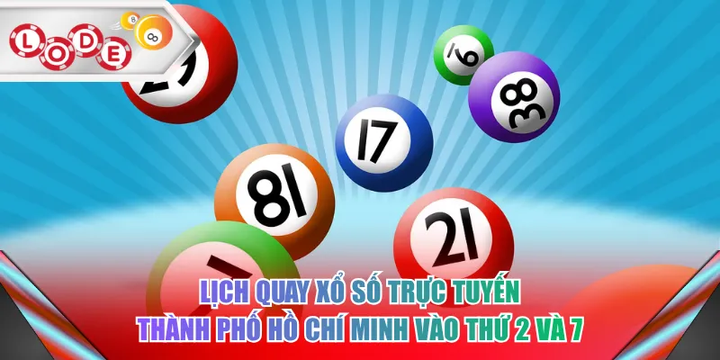 Lịch quay xổ số trực tuyến thành phố Hồ Chí Minh vào thứ 2 và 7