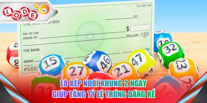 Lô kép nuôi khung 2 ngày giúp tăng tỷ lệ trúng đáng kể