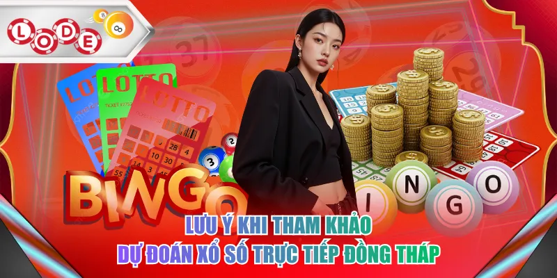 Lưu ý khi tham khảo dự đoán xổ số trực tiếp Đồng Tháp