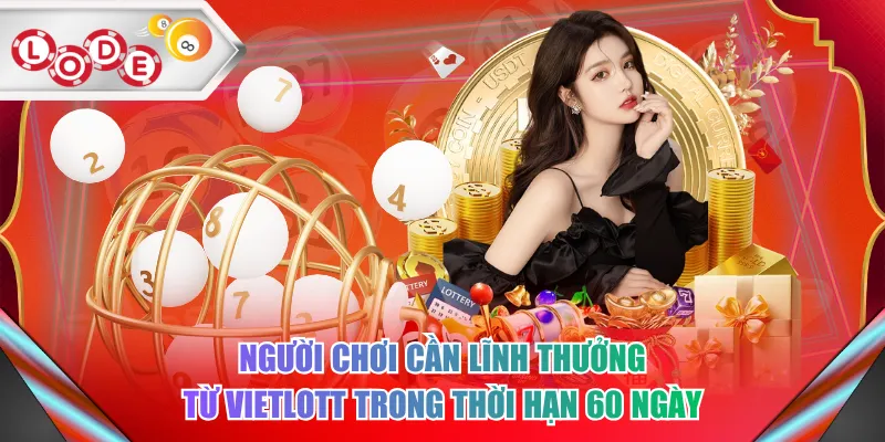 Người chơi cần lĩnh thưởng từ Vietlott trong thời hạn 60 ngày