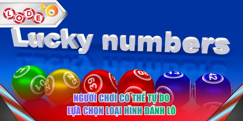 Người chơi có thể tự do lựa chọn loại hình đánh lô