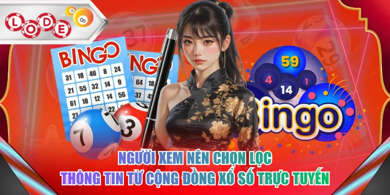 Người xem nên chọn lọc thông tin từ cộng đồng xổ số trực tuyến