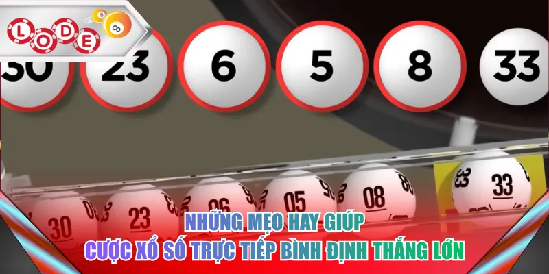 Những mẹo hay giúp cược xổ số trực tiếp Bình Định thắng lớn