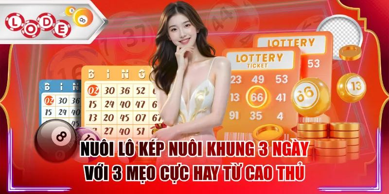 Nuôi Lô Kép Nuôi Khung 3 Ngày Với 3 Mẹo Cực Hay Từ Cao Thủ