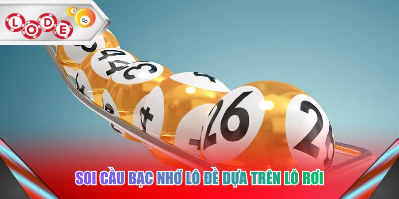 Soi cầu bạc nhớ lô đề dựa trên lô rơi