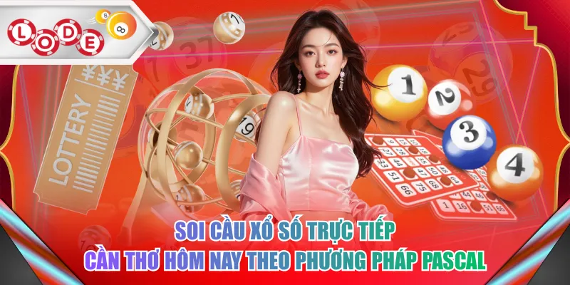 Soi cầu xổ số trực tiếp Cần Thơ hôm nay theo phương pháp Pascal