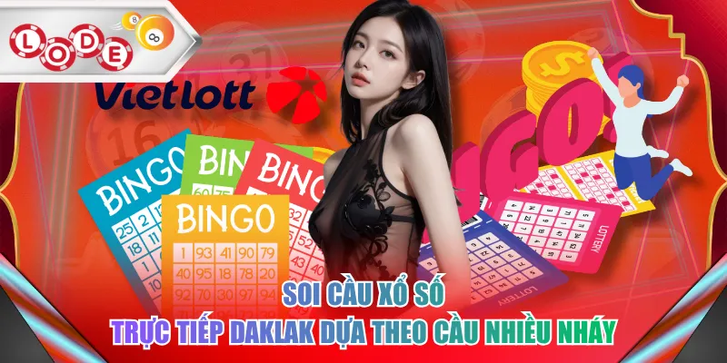 Soi cầu xổ số trực tiếp DakLak dựa theo cầu nhiều nháy