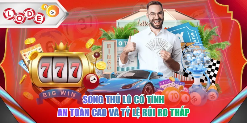 Song thủ lô có tính an toàn cao và tỷ lệ rủi ro thấp