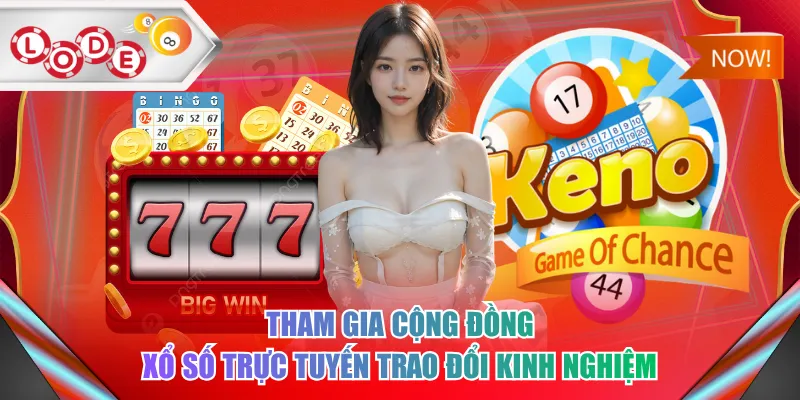 Tham gia cộng đồng xổ số trực tuyến trao đổi kinh nghiệm