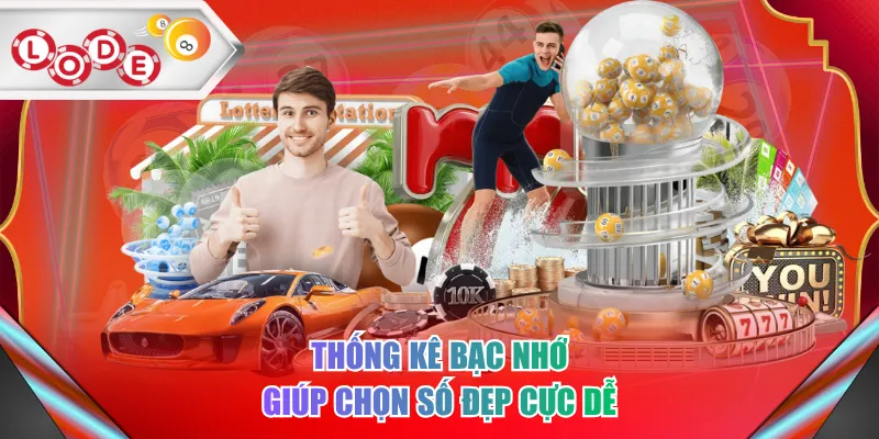 Thống kê bạc nhớ giúp chọn số đẹp cực dễ
