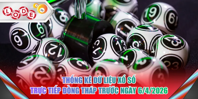 Thống kê dữ liệu xổ số trực tiếp Đồng Tháp trước ngày 6/4/2026