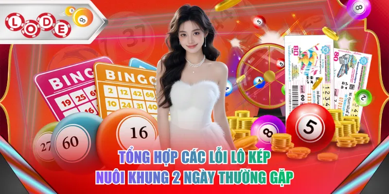 Tổng hợp các lỗi lô kép nuôi khung 2 ngày thường gặp