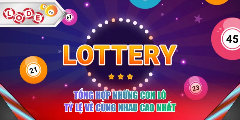 Tổng hợp những con lô tỷ lệ về cùng nhau cao nhất