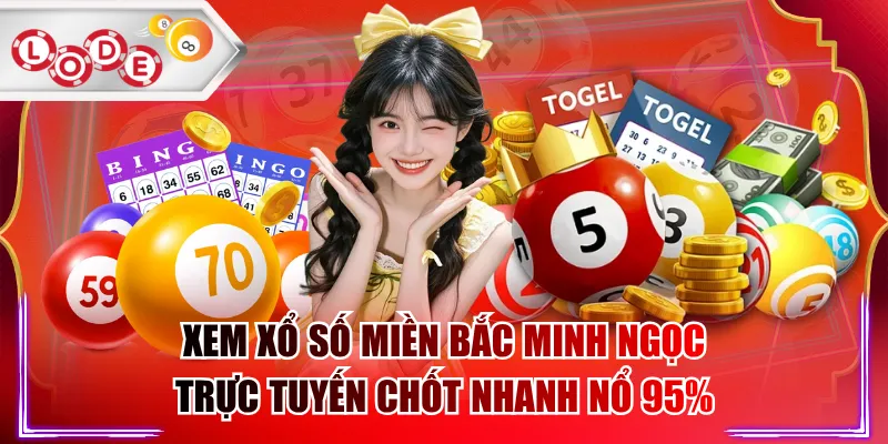 Xem Xổ Số Miền Bắc Minh Ngọc Trực Tuyến Chốt Nhanh Nổ 95%