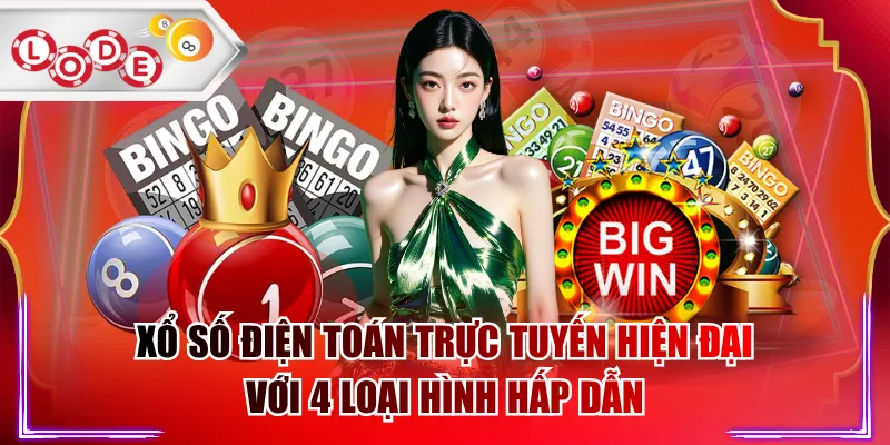 Xổ Số Điện Toán Trực Tuyến Hiện Đại Với 4 Loại Hình Hấp Dẫn