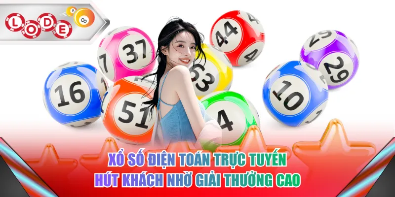 Xổ số điện toán trực tuyến hút khách nhờ giải thưởng cao