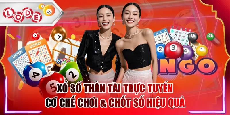 Xổ Số Thần Tài Trực Tuyến - Cơ Chế Chơi & Chốt Số Hiệu Quả