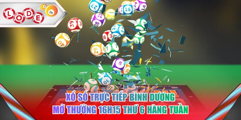 Xổ số trực tiếp Bình Dương mở thưởng 16h15 thứ 6 hàng tuần
