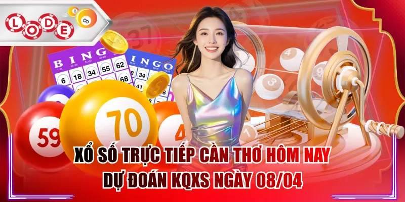 Xổ Số Trực Tiếp Cần Thơ Hôm Nay - Dự Đoán KQXS Ngày 08/04
