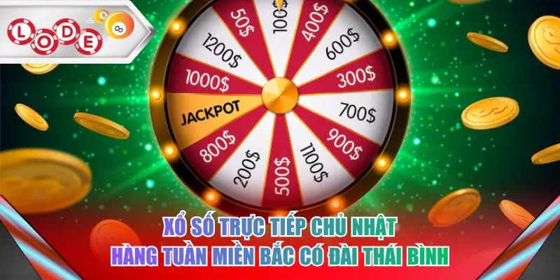 Xổ số trực tiếp chủ nhật hàng tuần miền Bắc có đài Thái Bình