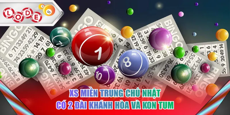 XS Miền Trung chủ nhật có 2 đài Khánh Hòa và Kon Tum
